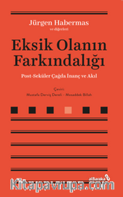 Eksik Olanın Farkındalığı <br /> Post-Seküler Çağda İnanç ve Akıl
