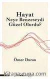 Hayat Neye Benzeseydi Güzel Olurdu?