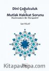 Dini Çoğulculuk ve Mutlak Hakikat Sorunu & Postmodern Bir Perspektif