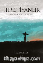 Hıristiyanlık <br /> Başlangıçlar ve Sonlar
