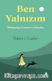 Ben Yalnızım <br /> Tekbaşınalığın Cazibesi ve Çıkmazları
