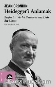 Heidegger'i Anlamak <br /> Başka Bir Varlık Tasavvuruna Dair Bir Umut