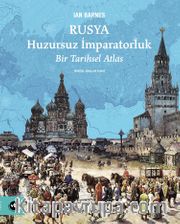 Rusya Huzursuz İmparatorluk <br /> Bir Tarihsel Atlas