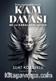 Ölümsüzlüğün Peşinde Kam Davası <br /> Ak ve Karaların Savaşı
