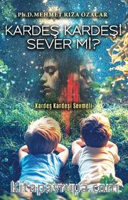 Kardeş Kardeşi Sever mi?