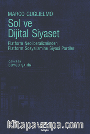 Sol ve Dijital Siyaset <br /> Platform Neoliberalizminden Platform Sosyalizmine Siyasi Partiler