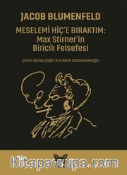 Meselemi Hiç'e Bıraktım: Max Stirner'in Biricik Felsefesi