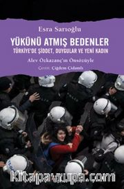 Yükünü Atmış Bedenler <br /> Türkiye'de Şiddet, Duygular ve Yeni Kadın
