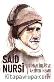 Said Nursi Bir İman İhlas Ve Aksiyon İnsanı