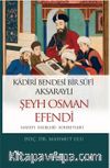 Kadiri Bendesi Bir Sufi Aksaraylı Şeyh Osman Efendi (Hayatı-Eserleri-Sohbetleri)