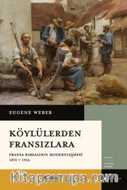 Köylülerden Fransızlara Fransa Kırsalının Modernleşmesi 1870-1914