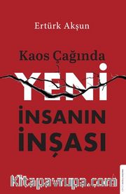 Kaos Çağında Yeni İnsanın İnşası