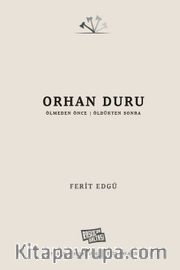 Orhan Duru <br /> Ölmeden Önce - Öldükten Sonra
