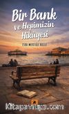 Bir Bank ve Hepimizin Hikayesi