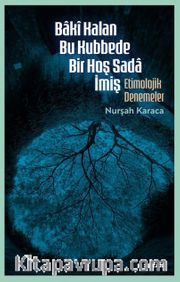 Bakî Kalan Bu Kubbede Bir Hoş Sada İmiş Etimolojik Denemeler