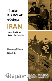Türkiye İslamcıları Gözüyle İran <br /> Devrim'den Arap Baharı'na