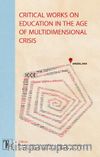 Critical Works On Education In The Age Of Multıdımensional Crisis