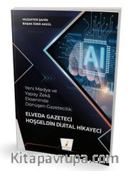 Yeni Medya ve Yapay Zeka Ekseninde Dönüşen Gazetecilik: Elveda Gazeteci Hoşgeldin Dijital Hikayeci