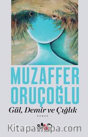 Gül, Demir ve Çığlık
