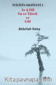 İyiliğin Meziyeti 1 / Av Û Dil Su Ve Yürek Ve Gül
