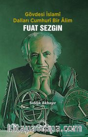 Gövdesi İslamî, Dalları Cumhurî Bir Âlim Fuat Sezgin