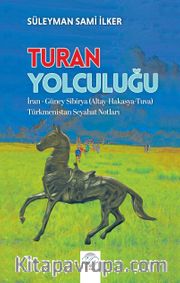 Turan Yolculuğu İran - Güney Sibirya (Altay-Hakasya-Tuva) Türkmenistan Seyahat Notları