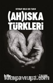 Istırap Dolu Bir Tarih: Ahıska Türkleri
