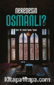 Neredesin Osmanlı?