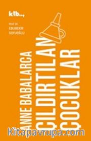 Anne Babalarca Çıldırtılan Çocuklar