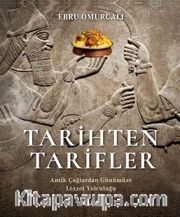 Tarihten Tarifler <br /> Antik Çağlardan Günümüze Lezzet Yolculuğu
