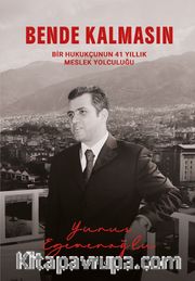 Bende Kalmasın <br /> Bir Hukukçunun 41 Yıllık Meslek Yolculuğu