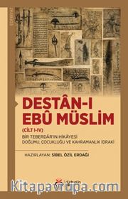Destan-ı Ebû Müslim (Cilt I-IV) <br /> Bir Teberdar'ın Hikayesi: Doğumu, Çocukluğu ve Kahramanlık İdraki
