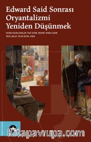 Edward Said Sonrası Oryantalizmi Yeniden Düşünmek
