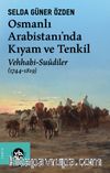 Osmanlı Arabistani'nda Kıyam ve Tenkil & Vehhabi-Suûdiler (1744-1819)