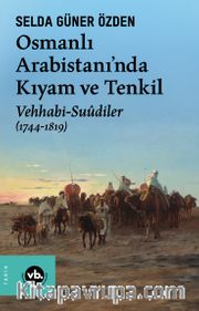 Osmanlı Arabistani'nda Kıyam ve Tenkil <br /> Vehhabi-Suûdiler (1744-1819)