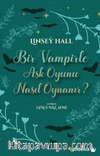 Bir Vampirle Aşk Oyunu Nasıl Oynanır?