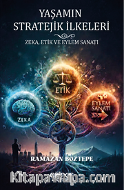 Yaşamın Stratejik İlkeleri Zeka, Etik ve Eylem Sanatı