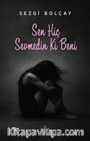 Sen Hiç Sevmedin Ki Beni