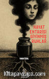 Hayat Entarisi Giyinmiş Ruhlar