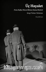 Üç Hayalet <br /> Franz Kafka / Nazım Hikmet / Samuel Beckett