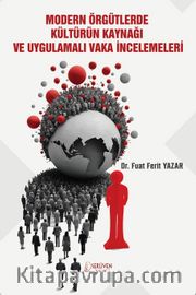 Modern Örgütlerde Kültürün Kaynağı ve Uygulamalı Vaka İncelemeleri