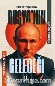 Rusya'nın Geleceği <br /> Yükselen Güç Mü, İzole Bir Devlet Mi?