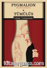 Pygmalion <br /> Tümülüs