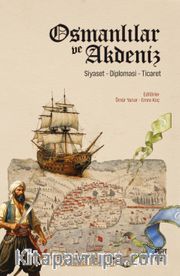 Osmanlılar ve Akdeniz <br /> Siyaset, Diplomasi, Ticaret