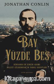 Bay Yüzde Beş <br /> Dünyanın En Zengin Adamı Kalust Gülbenkyan'ın Farklı Hayatları