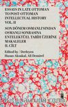 Essays In Late Ottoman To Post-Ottoman  Intellectual Hıstory Vol. II & Son Dönem Osmanlı'sından Osmanlı Sonrasına  Entelektüel Tarih Üzerine Makaleler II. Cilt