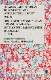 Essays In Late Ottoman To Post-Ottoman  Intellectual Hıstory Vol. II <br /> Son Dönem Osmanlı'sından Osmanlı Sonrasına  Entelektüel Tarih Üzerine Makaleler II. Cilt