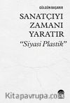 Sanatçıyı Zamanı Yaratır “Siyasi Plastik”