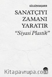 Sanatçıyı Zamanı Yaratır “Siyasi Plastik”