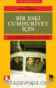 Bir Eski Cumhuriyet İçin <br /> Ali Sirmen Anlatıyor